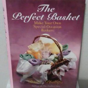 The Perfect Basket : Make Your Own Special Occasion Baskets by Diane Phillips